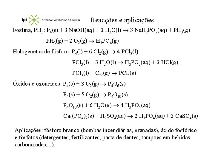 Reacções e aplicações Fosfina, PH 3: P 4(s) + 3 Na. OH(aq) + 3