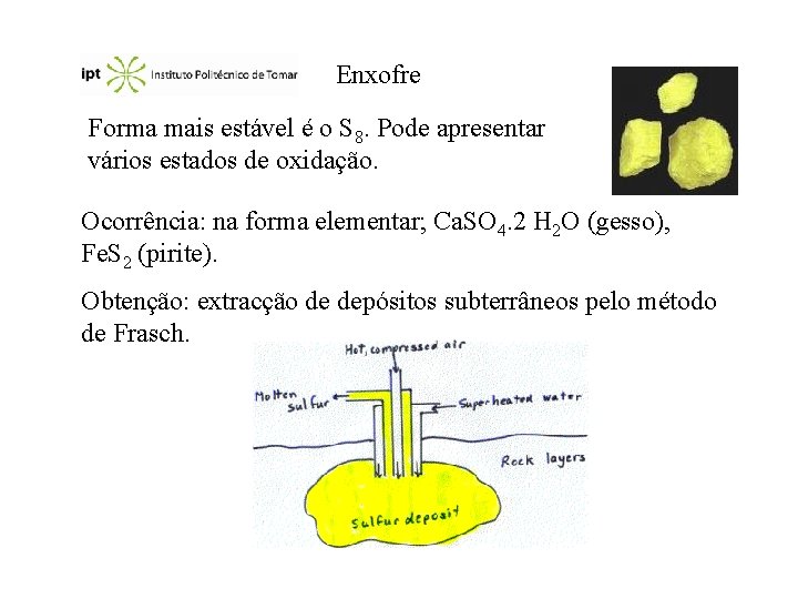 Enxofre Forma mais estável é o S 8. Pode apresentar vários estados de oxidação.