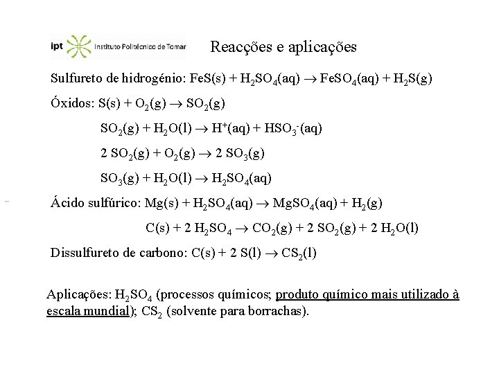 Reacções e aplicações Sulfureto de hidrogénio: Fe. S(s) + H 2 SO 4(aq) Fe.