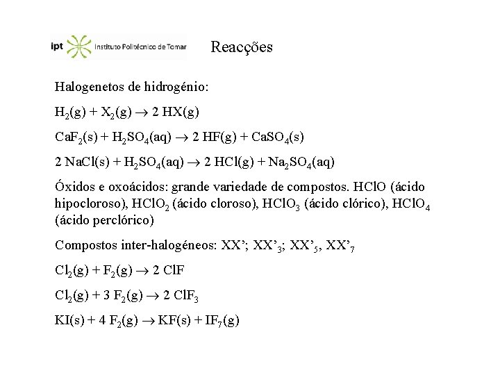 Reacções Halogenetos de hidrogénio: H 2(g) + X 2(g) 2 HX(g) Ca. F 2(s)