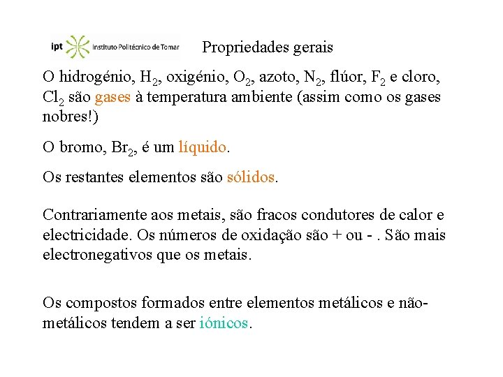 Propriedades gerais O hidrogénio, H 2, oxigénio, O 2, azoto, N 2, flúor, F