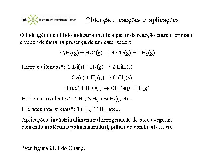 Obtenção, reacções e aplicações O hidrogénio é obtido industrialmente a partir da reacção entre