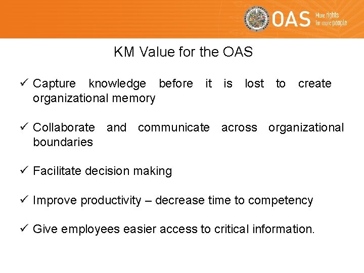 KM Value for the OAS ü Capture knowledge before it is lost to create