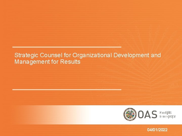 Strategic Counsel for Organizational Development and Management for Results 04/01/2022 