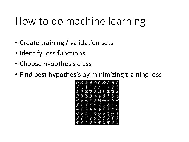 How to do machine learning • Create training / validation sets • Identify loss