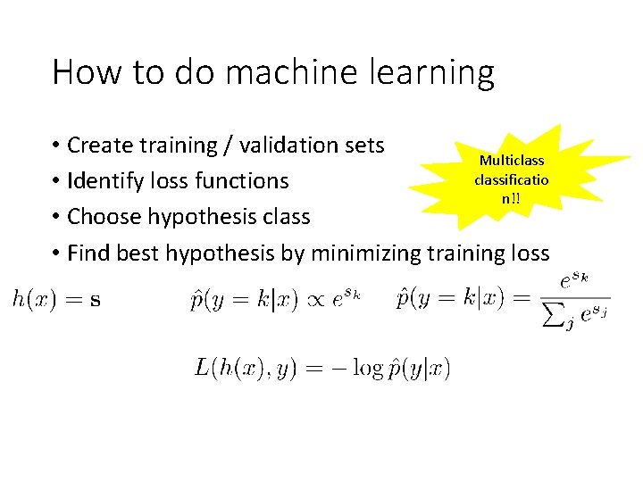 How to do machine learning • Create training / validation sets Multiclassificatio • Identify