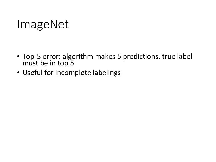 Image. Net • Top-5 error: algorithm makes 5 predictions, true label must be in