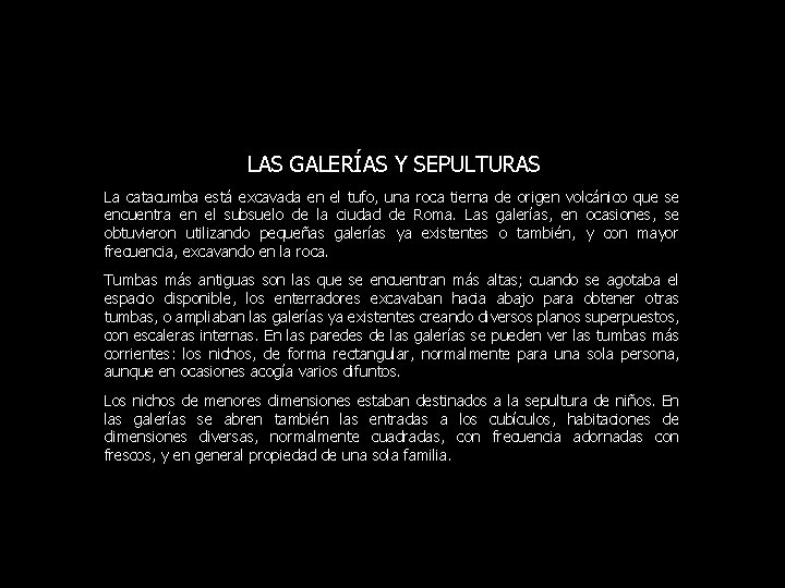 LAS GALERÍAS Y SEPULTURAS La catacumba está excavada en el tufo, una roca tierna