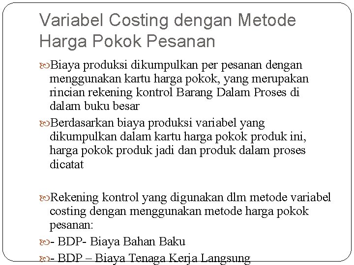 Variabel Costing dengan Metode Harga Pokok Pesanan Biaya produksi dikumpulkan per pesanan dengan menggunakan Variabel Costing dengan Metode Harga Pokok Pesanan Biaya produksi dikumpulkan per pesanan dengan menggunakan