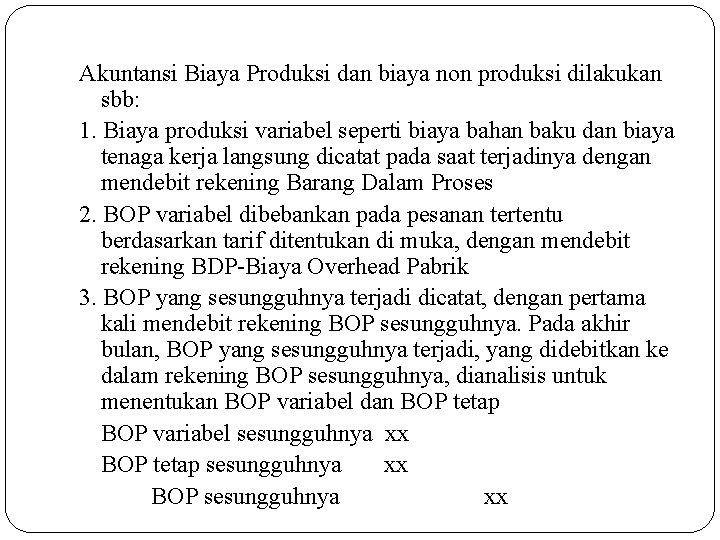 Akuntansi Biaya Produksi dan biaya non produksi dilakukan sbb: 1. Biaya produksi variabel seperti Akuntansi Biaya Produksi dan biaya non produksi dilakukan sbb: 1. Biaya produksi variabel seperti