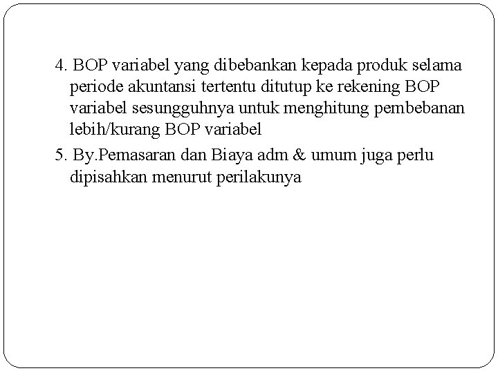 4. BOP variabel yang dibebankan kepada produk selama periode akuntansi tertentu ditutup ke rekening 4. BOP variabel yang dibebankan kepada produk selama periode akuntansi tertentu ditutup ke rekening