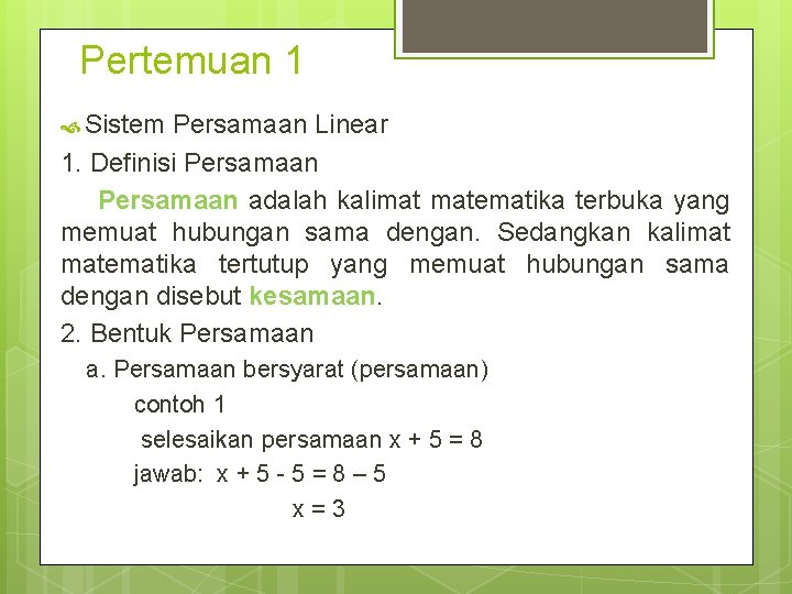 Pertemuan 1 Sistem Persamaan Linear 1. Definisi Persamaan adalah kalimat matematika terbuka yang memuat