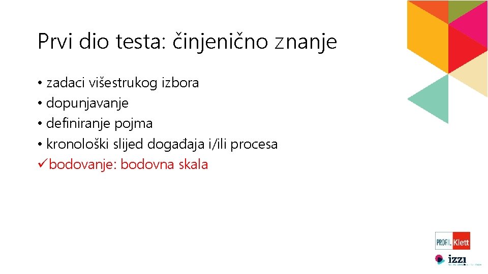 Prvi dio testa: činjenično znanje • zadaci višestrukog izbora • dopunjavanje • definiranje pojma