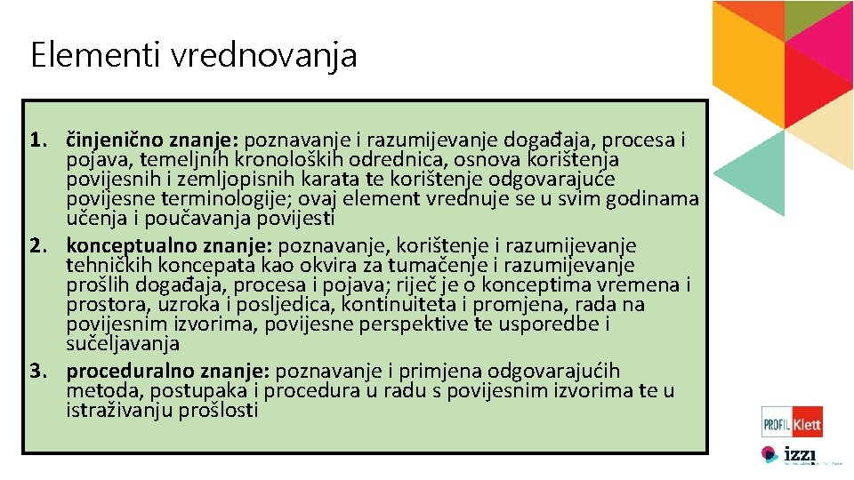 Elementi vrednovanja 1. činjenično znanje: poznavanje i razumijevanje događaja, procesa i pojava, temeljnih kronoloških