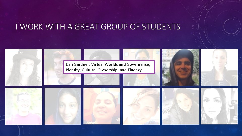 I WORK WITH A GREAT GROUP OF STUDENTS Dan Gardner: Virtual Worlds and Governance,