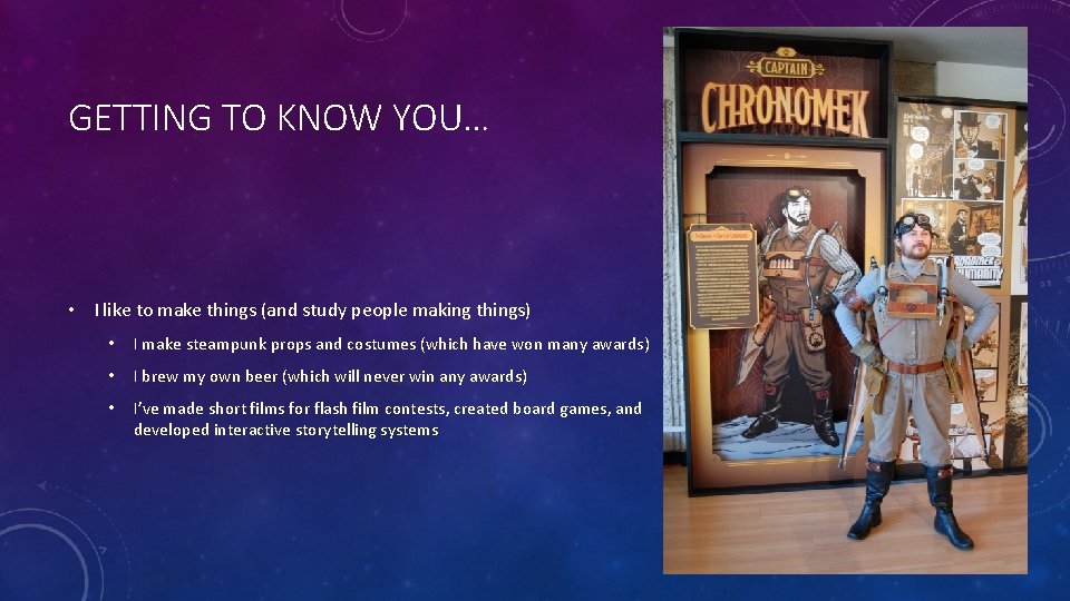 GETTING TO KNOW YOU… • I like to make things (and study people making