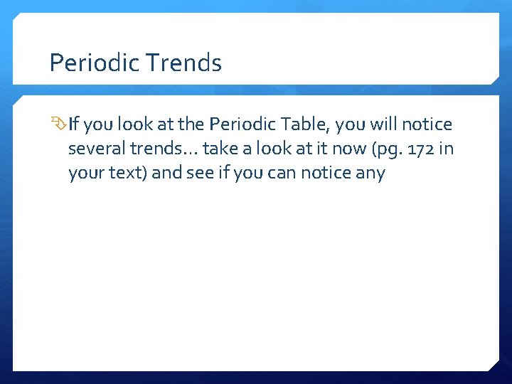 Periodic Trends If you look at the Periodic Table, you will notice several trends…