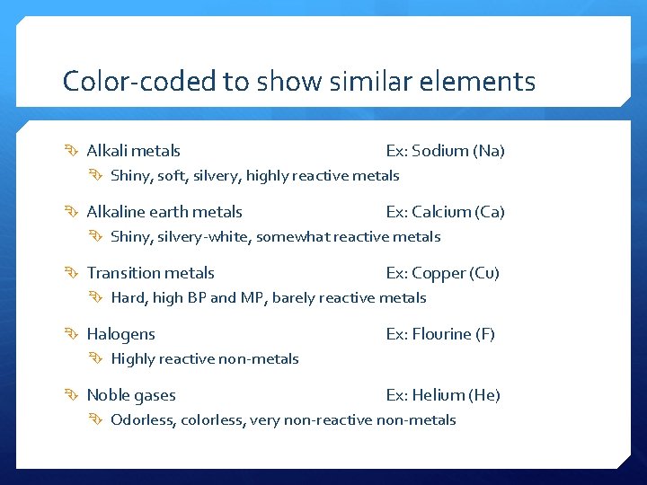 Color-coded to show similar elements Alkali metals Ex: Sodium (Na) Shiny, soft, silvery, highly