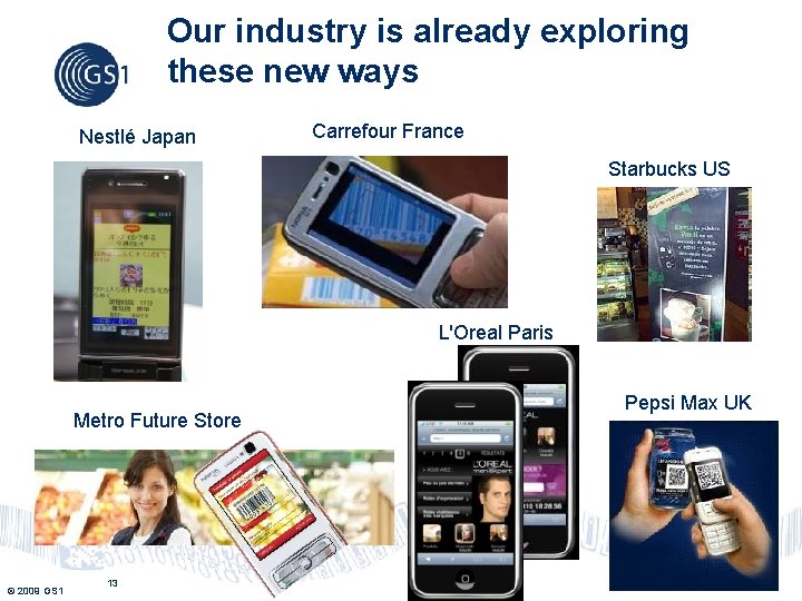 Our industry is already exploring these new ways Nestlé Japan Carrefour France Starbucks US