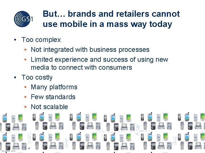 But… brands and retailers cannot use mobile in a mass way today • Too