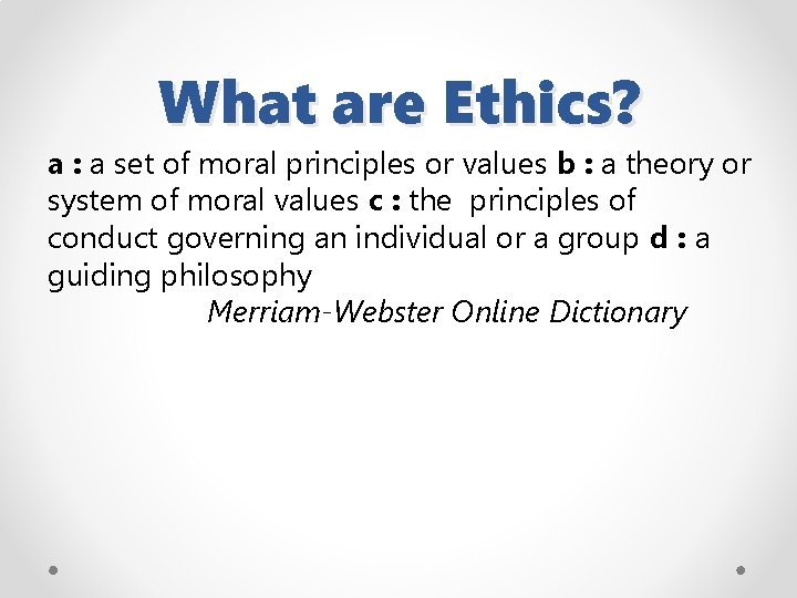 What are Ethics? a : a set of moral principles or values b :