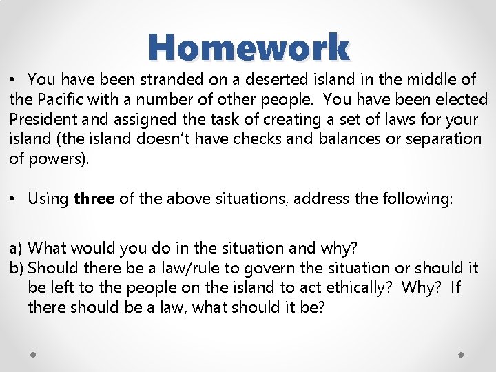 Homework • You have been stranded on a deserted island in the middle of