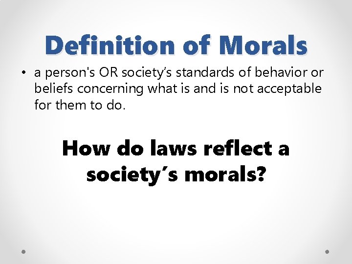 Definition of Morals • a person's OR society’s standards of behavior or beliefs concerning
