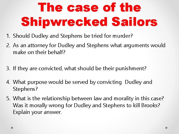 The case of the Shipwrecked Sailors 1. Should Dudley and Stephens be tried for