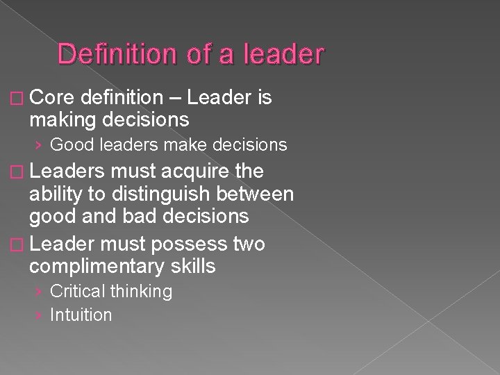 Definition of a leader � Core definition – Leader is making decisions › Good