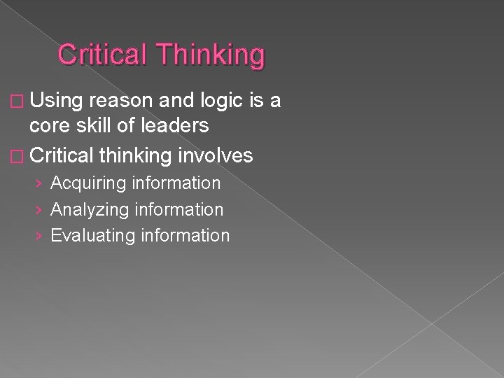 Critical Thinking � Using reason and logic is a core skill of leaders �