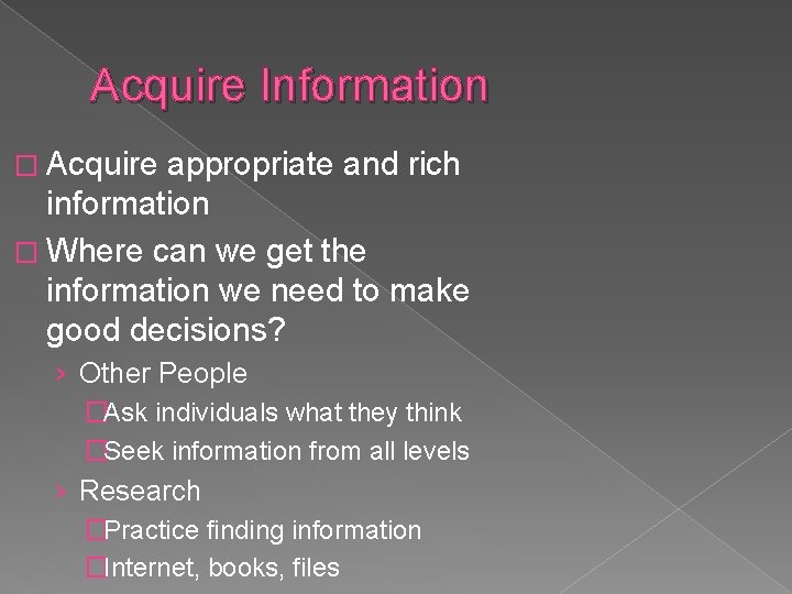 Acquire Information � Acquire appropriate and rich information � Where can we get the