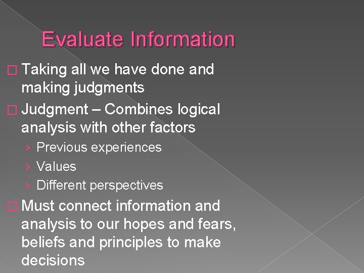 Evaluate Information � Taking all we have done and making judgments � Judgment –