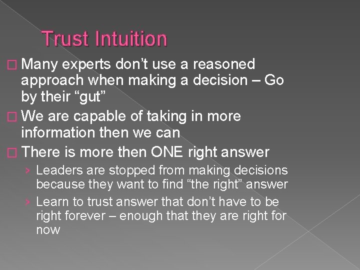 Trust Intuition � Many experts don’t use a reasoned approach when making a decision