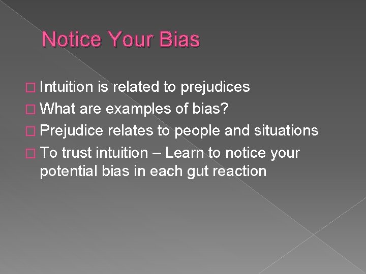 Notice Your Bias � Intuition is related to prejudices � What are examples of