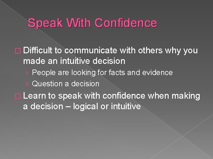 Speak With Confidence � Difficult to communicate with others why you made an intuitive