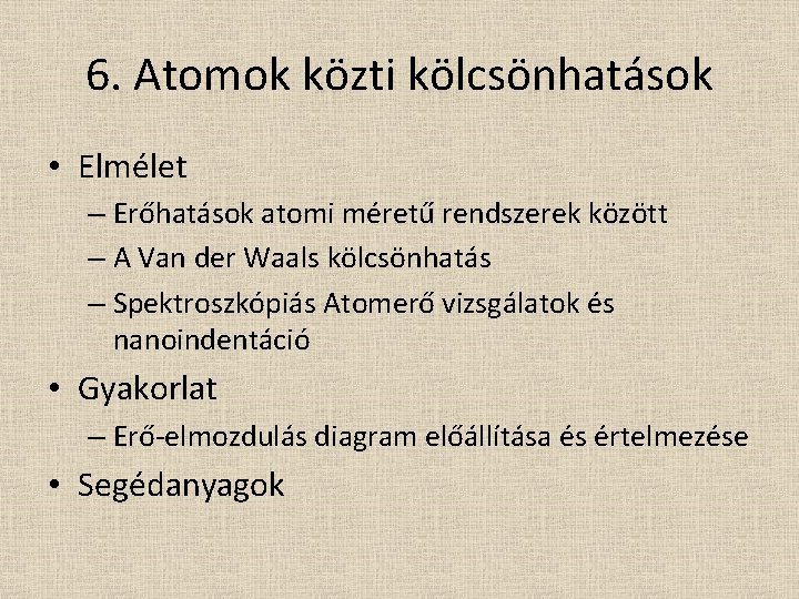 6. Atomok közti kölcsönhatások • Elmélet – Erőhatások atomi méretű rendszerek között – A