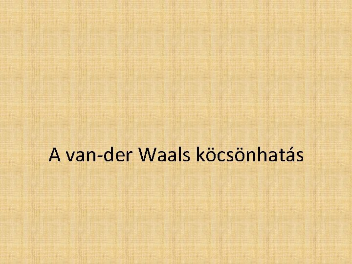 A van-der Waals köcsönhatás 