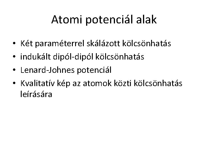 Atomi potenciál alak • • Két paraméterrel skálázott kölcsönhatás indukált dipól-dipól kölcsönhatás Lenard-Johnes potenciál