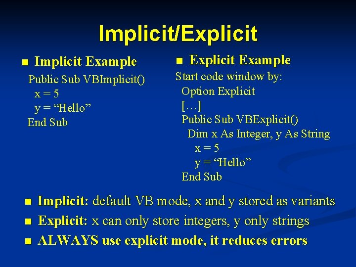 Implicit/Explicit n Implicit Example Public Sub VBImplicit() x=5 y = “Hello” End Sub n