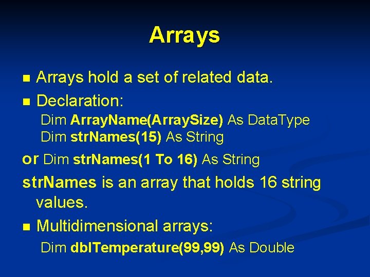 Arrays n n Arrays hold a set of related data. Declaration: Dim Array. Name(Array.