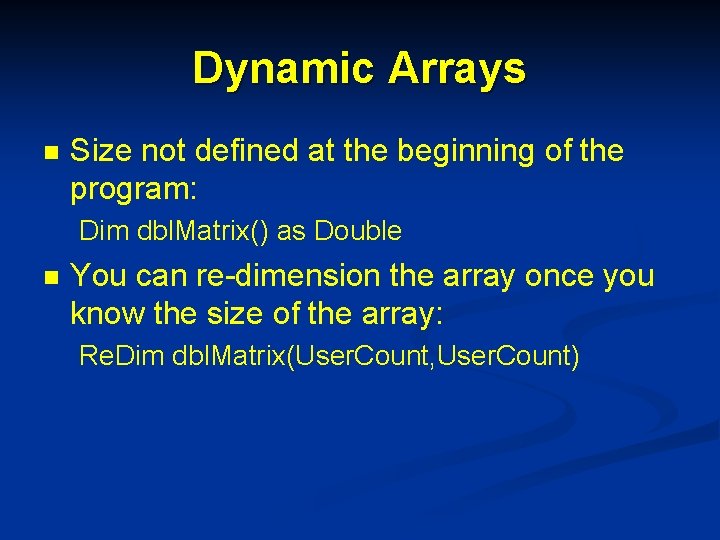 Dynamic Arrays n Size not defined at the beginning of the program: Dim dbl.
