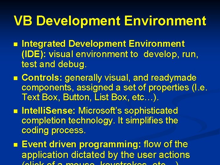 VB Development Environment n n Integrated Development Environment (IDE): visual environment to develop, run,