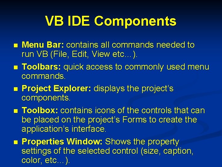 VB IDE Components n n n Menu Bar: contains all commands needed to run