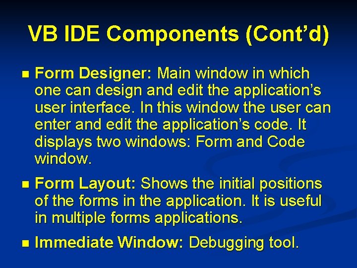 VB IDE Components (Cont’d) n Form Designer: Main window in which one can design