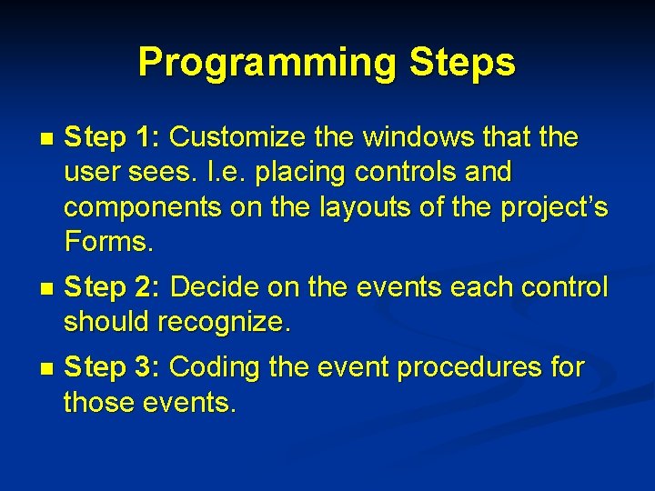 Programming Steps n Step 1: Customize the windows that the user sees. I. e.