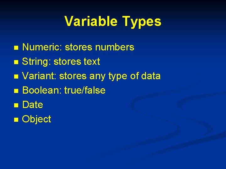 Variable Types n n n Numeric: stores numbers String: stores text Variant: stores any