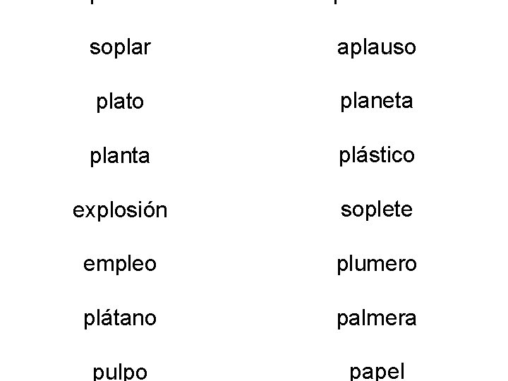 pluma soplar aplauso plato planeta planta plástico explosión soplete empleo plumero plátano palmera pulpo