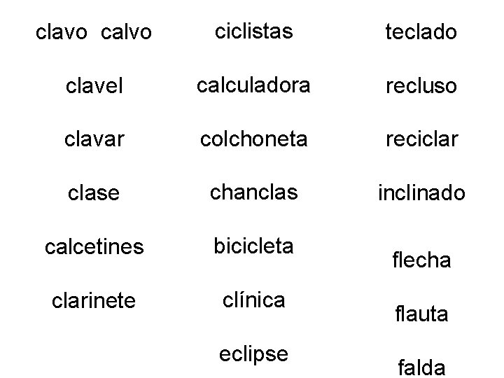 clavo calvo ciclistas teclado clavel calculadora recluso clavar colchoneta reciclar clase chanclas inclinado calcetines