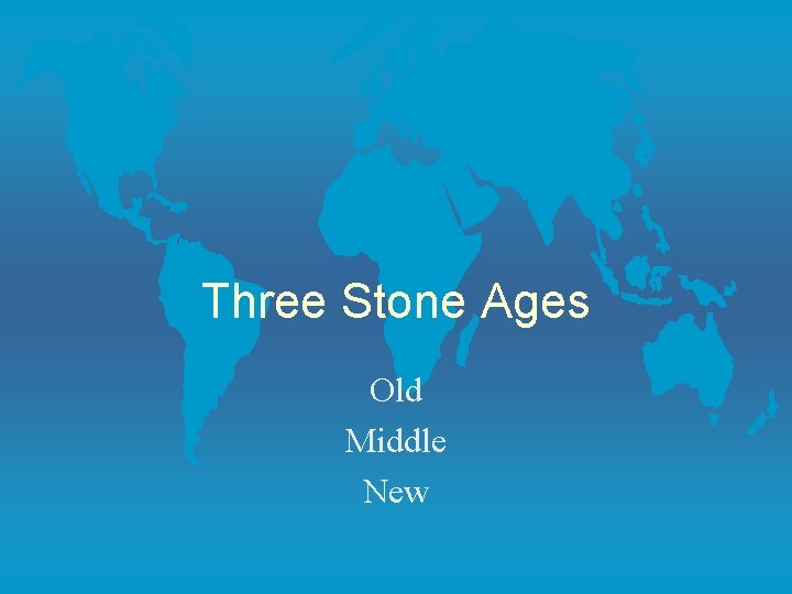 Three Stone Ages Old Middle New 