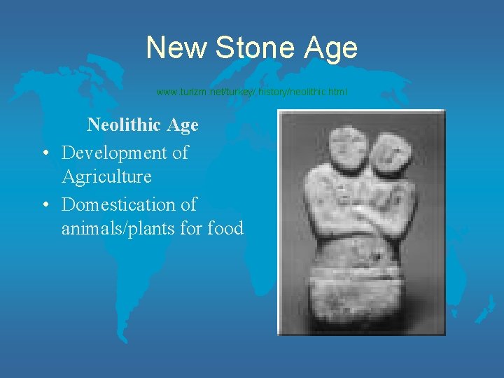 New Stone Age www. turizm. net/turkey/ history/neolithic. html Neolithic Age • Development of Agriculture